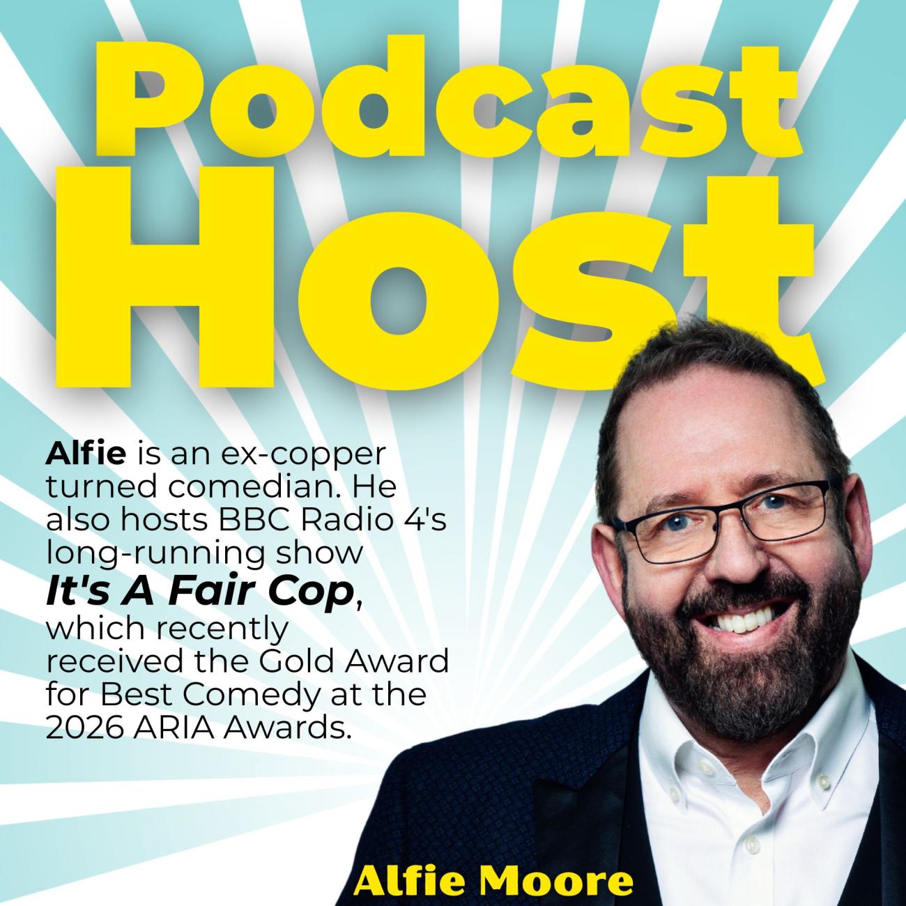 Podcast host Alfie Moore. Alfie is shown smiling he's got short dark hair and a beard and he wears glasses. The image includes text reading Alfie is an ex-copper turned comedian. He also hosts BBC Radio 4's 'It's a Fair Cop' which recently wone the Gold Award for Best Comedy at the 2026 ARIA Awards. 